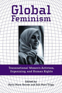 Global Feminism : Transnational Women's Activism, Organizing, and Human Rights - Myra Marx Ferree