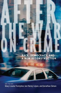 After the War on Crime : Race, Democracy, and a New Reconstruction - Mary Louise Frampton