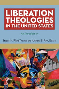 Liberation Theologies in the United States : An Introduction - Stacey M. Floyd-Thomas