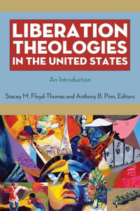 Liberation Theologies in the United States : An Introduction - Stacey M. Floyd-Thomas