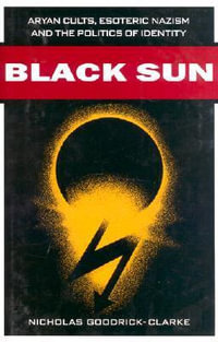 Black Sun : Aryan Cults, Esoteric Nazism, and the Politics of Identity - Nicholas Goodrick-Clarke