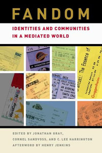 Fandom : Identities and Communities in a Mediated World - Jonathan Gray