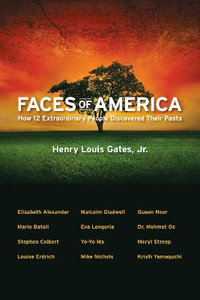 Faces of America : How 12 Extraordinary People Discovered their Pasts - Henry Louis Gates Jr.