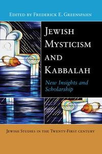 Jewish Mysticism and Kabbalah : New Insights and Scholarship - Frederick E Greenspahn