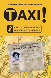 Taxi! : A Social History of the New York City Cabdriver - Graham Russell Gao Hodges