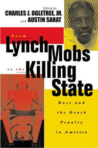 From Lynch Mobs to the Killing State : Race and the Death Penalty in America - Austin Sarat