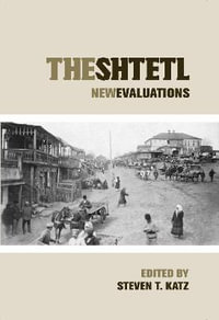 The Shtetl : New Evaluations - Steven T. Katz