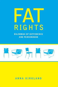 Fat Rights : Dilemmas of Difference and Personhood - Anna Kirkland