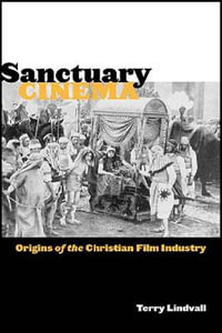 Sanctuary Cinema : Origins of the Christian Film Industry - Terry Lindvall