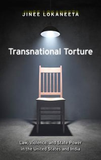 Transnational Torture : Law, Violence, and State Power in the United States and India - Jinee Lokaneeta