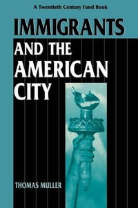 Immigrants and the American City : Twentieth Century Fund Book - Thomas Muller