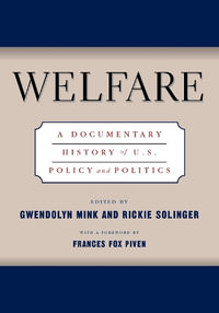 Welfare : A Documentary History Of U.S. Policy And Politics - Gwendolyn Mink