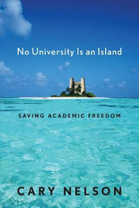 No University Is an Island : Saving Academic Freedom - Cary Nelson