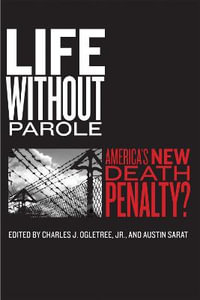 Life without Parole : America's New Death Penalty? - Charles J. Ogletree Jr.