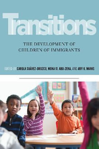 Transitions : The Development of Children of Immigrants - Carola Suarez-Orozco