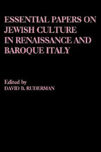 Essential Papers on Jewish Culture in Renaissance and Baroque Italy : Essential Papers on Jewish Studies - David B. Ruderman