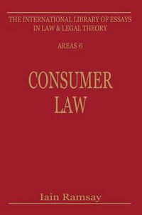 Consumer Law : International Library of Essays in Law and Legal Theory - Iain Ramsay