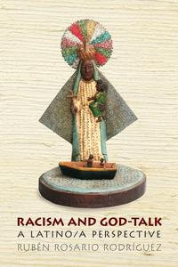 Racism and God-Talk : A Latino/a Perspective - Ruben Rosario Rodriguez