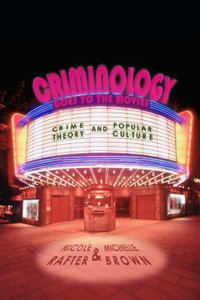 Criminology Goes to the Movies : Crime Theory and Popular Culture - Nicole Rafter