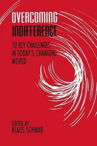 Overcoming Indifference : 10 Key Challenges in Today's Changing World - Klaus Schwab