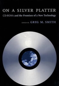 On a Silver Platter : CD-ROMs and the Promises of a New Technology - Greg M. Smith