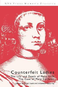 Counterfeit Ladies : The Life and Death of Mary Frith the Case of Mary Carleton - Janet Todd