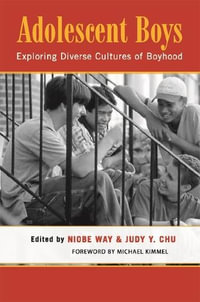 Adolescent Boys : Exploring Diverse Cultures of Boyhood - Niobe Way