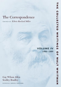 The Correspondence: Volume IV : 1886-1889 - Walt Whitman