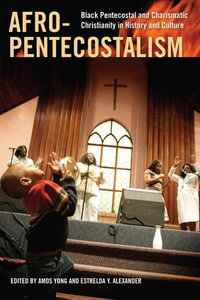 Afro-Pentecostalism : Black Pentecostal and Charismatic Christianity in History and Culture - Amos Yong