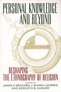 Personal Knowledge and Beyond : Reshaping the Ethnography of Religion - James V. Spickard