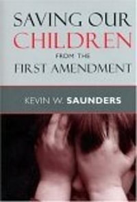 Saving Our Children from the First Amendment : Critical America - Kevin W. Saunders