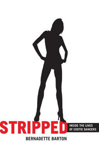 Stripped : Inside the Lives of Exotic Dancers - Bernadette Barton