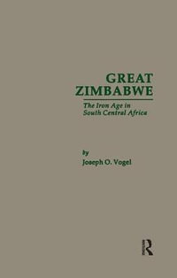 Great Zimbabwe : The Iron Age of South Central Africa - Joseph O. Vogel