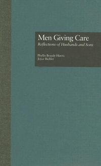 Men Giving Care : Reflections of Husbands and Sons - Phyllis B. Harris