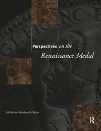 Perspectives on the Renaissance Medal : Portrait Medals of the Renaissance - Stephen K. Scher