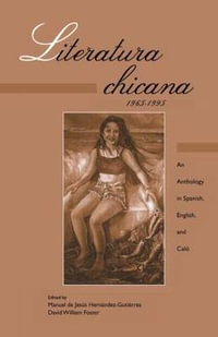 Literatura Chicana, 1965-1995 : An Anthology in Spanish, English, and Calo / Chicana Literature, 1965-1995 : An Anthology in Spanish, English, and Calo / Chicana Literature, 1965-1995 - Manuel de Jesus Hernandez Gutierrez