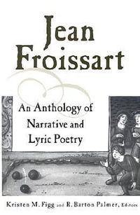 Jean Froissart : A Dual Language Anthology - Kristen M. Figg