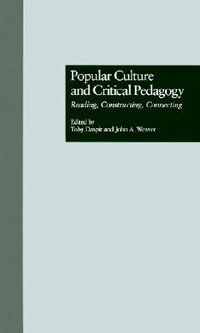 Popular Culture and Critical Pedagogy : Reading, Constructing, Connecting - Toby Daspit