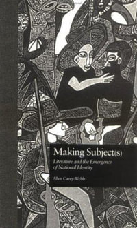 Making Subject(s) : Literature and the Emergence of National Identity - Allen Carey-Webb