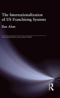 The Internationalization of US Franchising Systems : Transnational Business and Corporate Culture - Ilan Alon