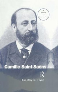 Camille Saint-Saens : A Guide to Research - Timothy Flynn