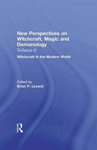 Witchcraft in the Modern World : New Perspectives on Witchcraft, Magic, and Demonology - Brian P. Levack