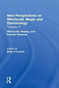 Witchcraft, Healing, and Popular Diseases : New Perspectives on Witchcraft, Magic, and Demonology - Brian P. Levack