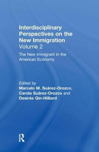 The New Immigrant in the American Economy : Interdisciplinary Perspectives on the New Immigration - Marcelo M. SuÃ¡rez-Orozco