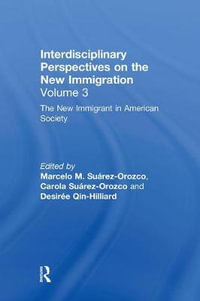 The New Immigrant in American Society : Interdisciplinary Perspectives on the New Immigration - Marcelo M. SuÃ¡rez-Orozco