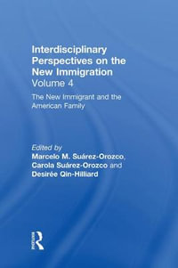 The New Immigrant and the American Family : Interdisciplinary Perspectives on the New Immigration - Marcelo M. Suarez-Orozco