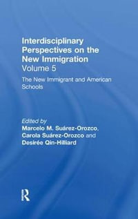 The New Immigrants and American Schools : Interdisciplinary Perspectives on the New Immigration - Marcelo M. SuÃ¡rez-Orozco