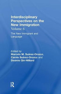 The New Immigrant and Language : Interdisciplinary Perspectives on the New Immigration - Marcelo M. SuÃ¡rez-Orozco