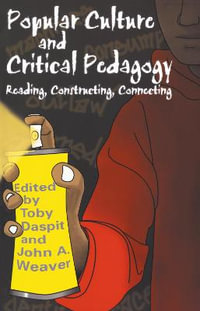 Popular Culture and Critical Pedagogy : Reading, Constructing, Connecting - Toby Daspit