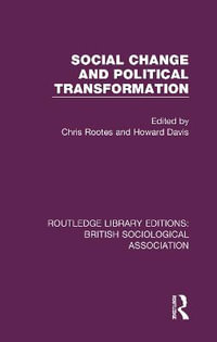 Social Change and Political Transformation : Routledge Library Editions: British Sociological Association - Chris Rootes